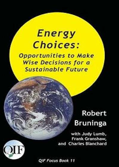 Energy Choices: Opportunities to Make Wise Decisions for a Sustainable Future, Paperback/Robert Bruninga