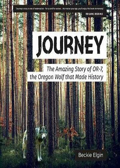 Journey: The Amazing Story of Or-7, the Oregon Wolf That Made History, Paperback/Beckie Elgin