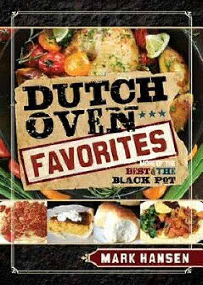 Dutch Oven Favorites: More of the Best from the Black Pot, Paperback/Mark Hansen