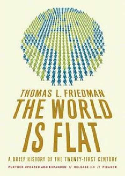 The World Is Flat: A Brief History of the Twenty-First Century, Paperback/Thomas L. Friedman