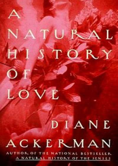 A Natural History of Love, Paperback/Diane Ackerman