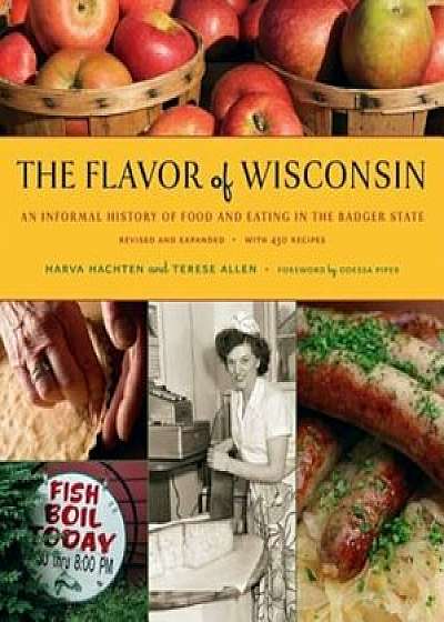 The Flavor of Wisconsin: An Informal History of Food and Eating in the Badger State, Hardcover/Harva Hachten