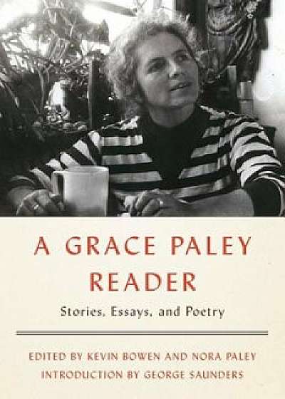 A Grace Paley Reader: Stories, Essays, and Poetry, Paperback/Grace Paley