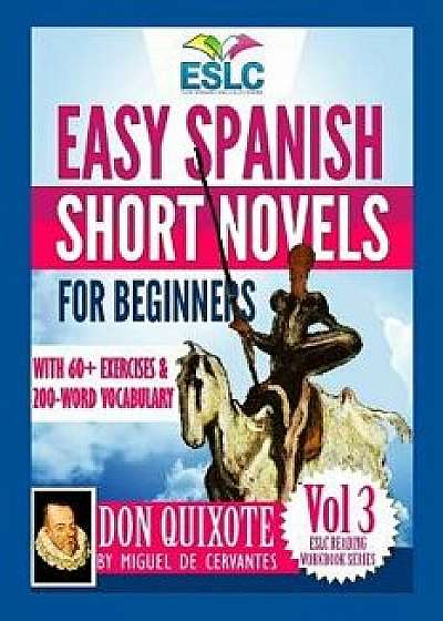 Easy Spanish Short Novels for Beginners with 60+ Exercises & 200-Word Vocabulary: 'Don Quixote' by Miguel de Cervantes (Spanish), Paperback/Alvaro Parra Pinto