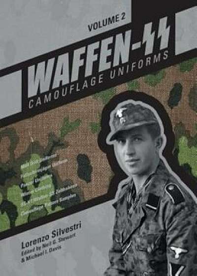 Waffen-SS Camouflage Uniforms, Vol. 2: M44 Drill Uniforms, Fallschirmjager Uniforms, Panzer Uniforms, Winter Clothing, SS-VT/Waffen-SS Zeltbahnen, Cam, Hardcover/Lorenzo Silvestri