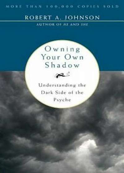Owning Your Own Shadow: Understanding the Dark Side of the Psyche, Paperback/Robert A. Johnson