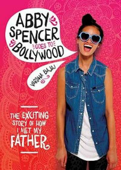 Abby Spencer Goes to Bollywood, Paperback/Varsha Bajaj