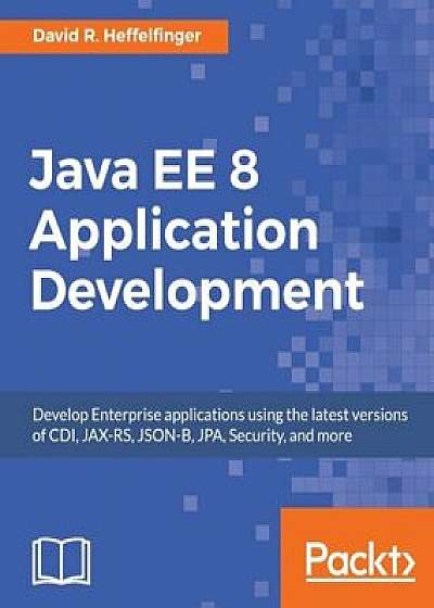 Java Ee 8 Application Development, Paperback/David R. Heffelfinger