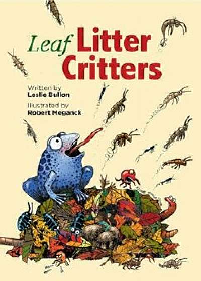 Leaf Litter Critters, Hardcover/Leslie Bulion