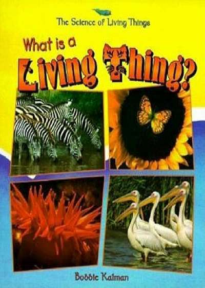 What Is a Living Thing', Paperback/Bobbie Kalman