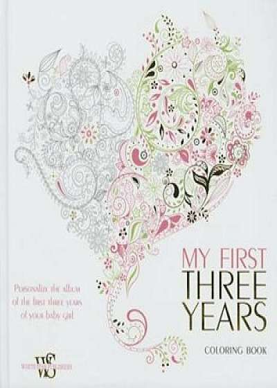 My First Three Years Coloring Book: Personalize the Album of the First Three Years of Your Baby Girl, Hardcover/White Star