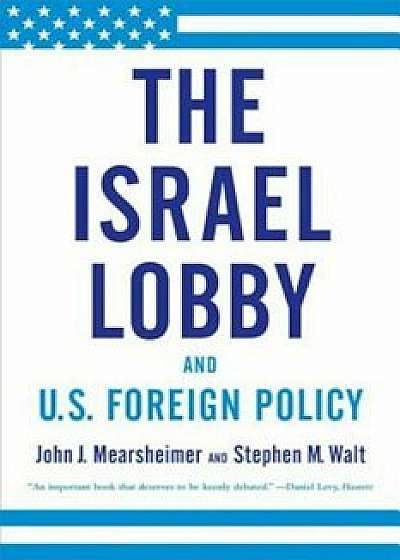 The Israel Lobby and U.S. Foreign Policy, Paperback/John J. Mearsheimer