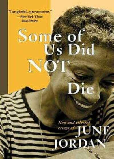 Some of Us Did Not Die: New and Selected Essays, Paperback/June Jordan
