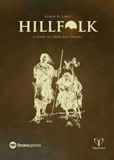 Hillfolk: A Game of Iron Age Drama, Hardcover/Robin D. Laws