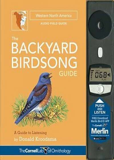 The Backyard Birdsong Guide Western North America: A Guide to Listening, Hardcover/Donald Kroodsma