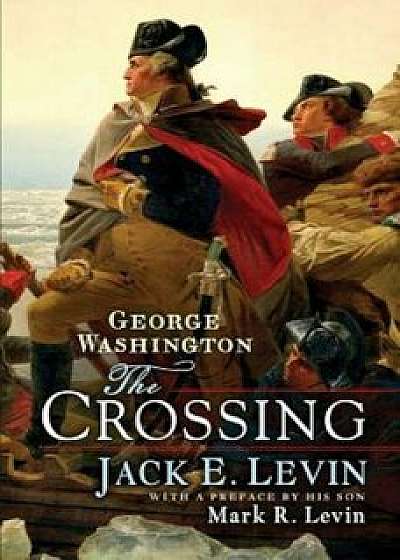 George Washington: The Crossing, Hardcover/Jack E. Levin