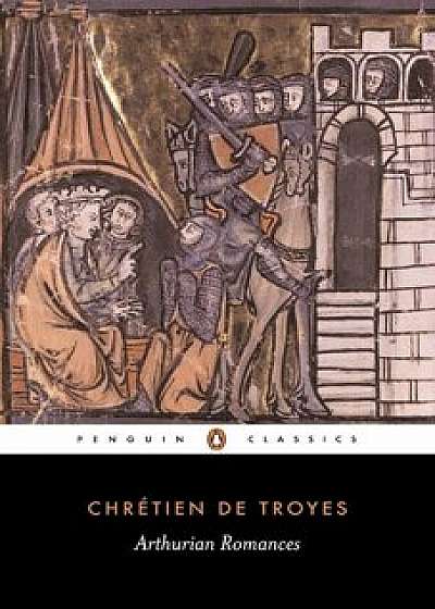 Arthurian Romances, Paperback/Chretien De Troyes