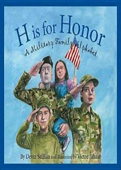 H Is for Honor: A Millitary Family Alphabet, Hardcover/Devin Scillian