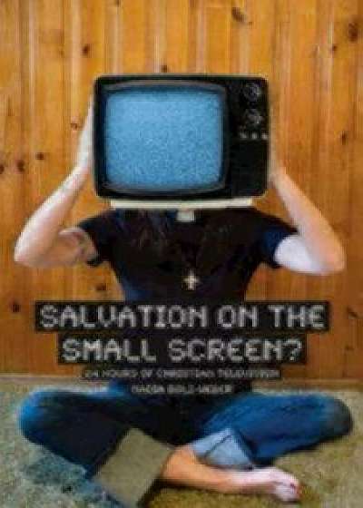 Salvation on the Small Screen: 24 Hours of Christian Television, Paperback/Nadia Bolz-Weber Nadia Bolz-Weber