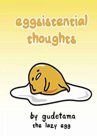Eggsistential Thoughts by Gudetama the Lazy Egg, Hardcover/Francesco Sedita
