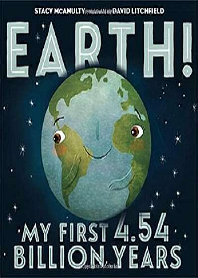 Earth! My First 4.54 Billion Years, Hardcover/Stacy McAnulty