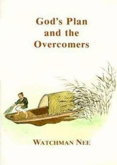 Gods Plan and the Overcomers:, Paperback/Watchman Nee