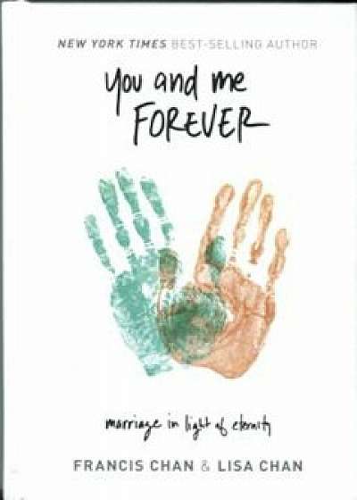 You and Me Forever: Marriage in Light of Eternity, Hardcover/Francisandlisa Chan