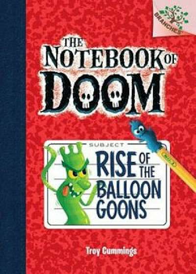 Rise of the Balloon Goons: A Branches Book (the Notebook of Doom '1)/Troy Cummings
