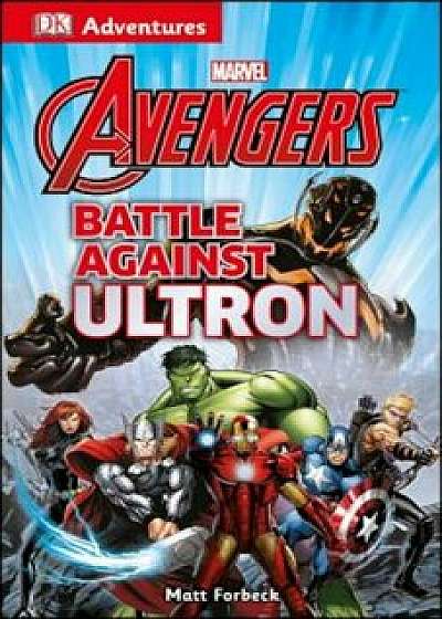 DK Adventures: Marvel the Avengers: Battle Against Ultron, Paperback/DK Publishing
