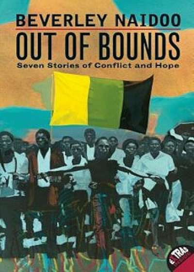 Out of Bounds: Seven Stories of Conflict and Hope, Paperback/Beverley Naidoo