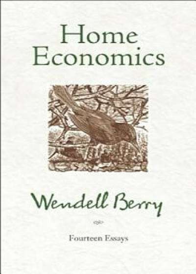 Home Economics: Fourteen Essays, Paperback/Wendell Berry