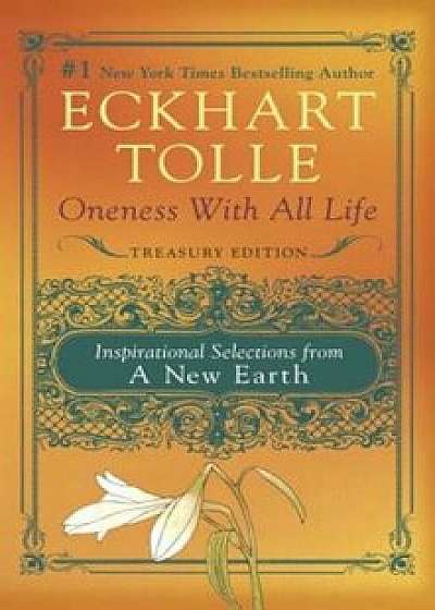 Oneness with All Life: Inspirational Selections from a New Earth, Treasury Edition, Paperback/Eckhart Tolle