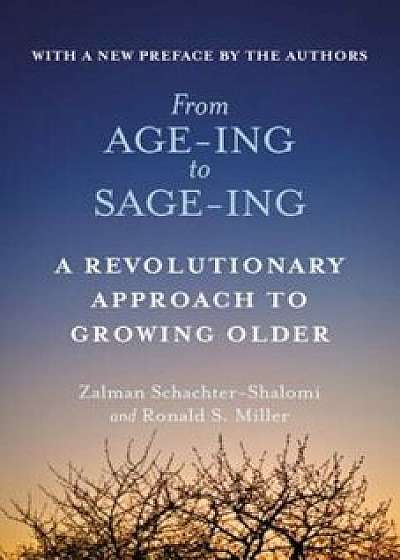 From Age-Ing to Sage-Ing: A Profound New Vision of Growing Older, Paperback/Zalman Schachter-Shalomi