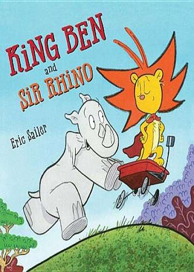 King Ben and Sir Rhino, Hardcover/Eric Sailer