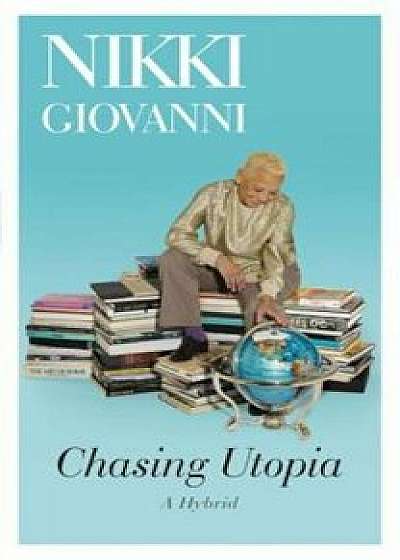 Chasing Utopia: A Hybrid, Paperback/Nikki Giovanni