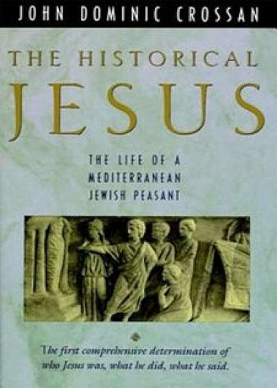 The Historical Jesus, Paperback/John Dominic Crossan
