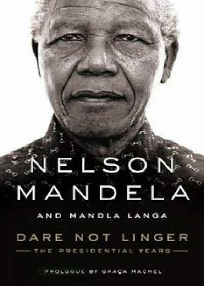 Dare Not Linger: The Presidential Years, Hardcover/Nelson Mandela