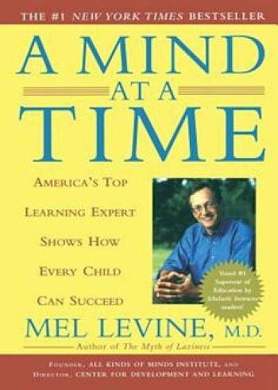 A Mind at a Time: America's Top Learning Expert Shows How Every Child Can Succeed, Paperback/Mel Levine
