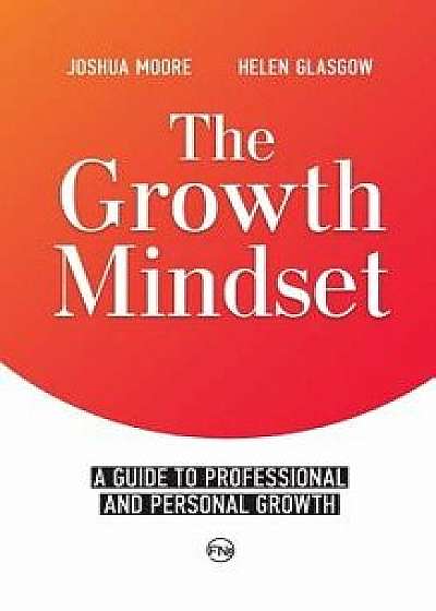 The Growth Mindset: A Guide to Professional and Personal Growth, Paperback/Joshua Moore