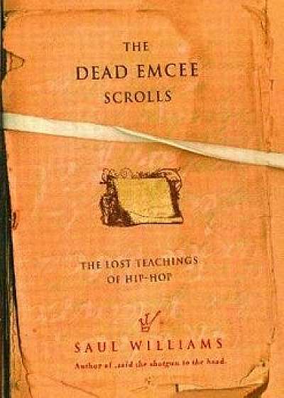 The Dead Emcee Scrolls: The Lost Teachings of Hip-Hop, Paperback/Saul Williams