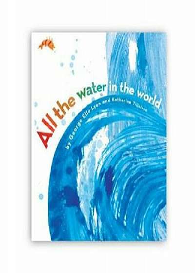 All the Water in the World, Hardcover/George Ella Lyon