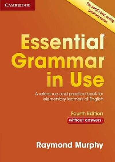 Essential Grammar in Use Without Answers: A Reference and Practice Book for Elementary Learners of English, Paperback/Raymond Murphy