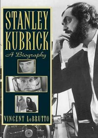 Stanley Kubrick: A Biography, Paperback/Vincent LoBrutto