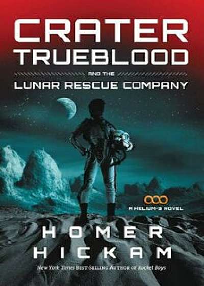 Crater Trueblood and the Lunar Rescue Company, Paperback/Homer Hickam