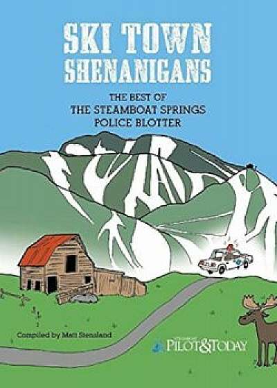 Ski Town Shenanigans: The Best of the Steamboat Springs Police Blotter, Paperback/Veronika Khanisenko