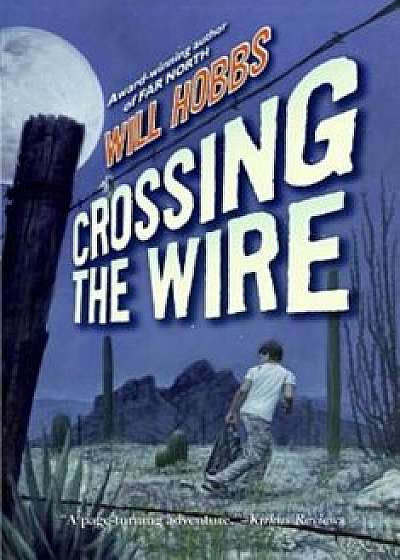Crossing the Wire, Paperback/Will Hobbs