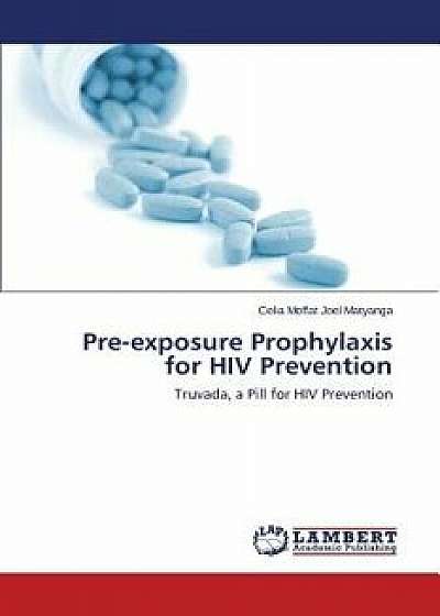 Pre-Exposure Prophylaxis for HIV Prevention, Paperback/Moffat Joel Matyanga Celia