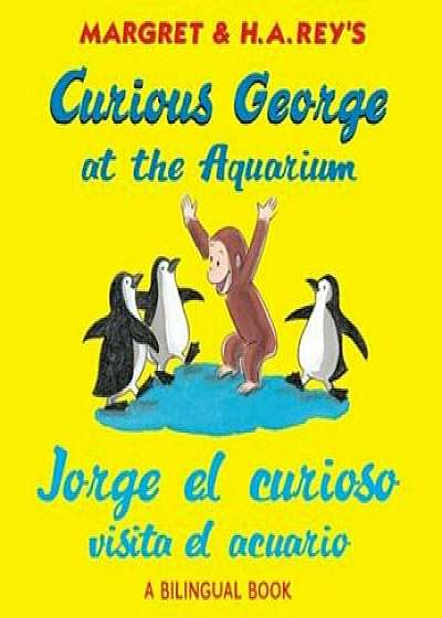 Curious George at the Aquarium/Jorge El Curioso Visita El Acuario, Paperback/H. A. Rey