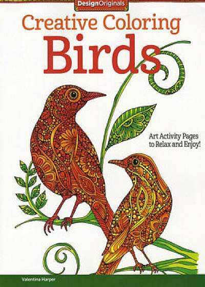 Creative Coloring Birds: Art Activity Pages to Relax and Enjoy!/Valentina Harper