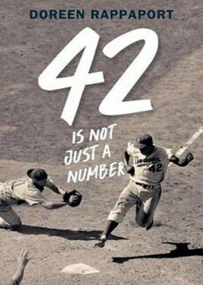 42 Is Not Just a Number: The Odyssey of Jackie Robinson, American Hero, Hardcover/Doreen Rappaport